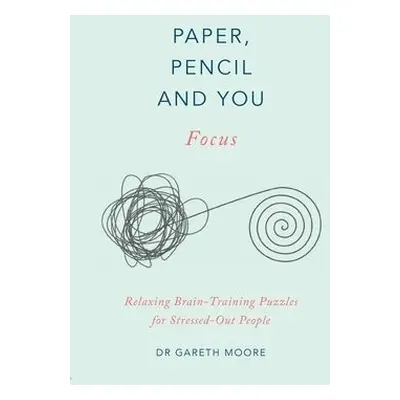 Paper, Pencil a You: Focus - Moore, Dr. Gareth