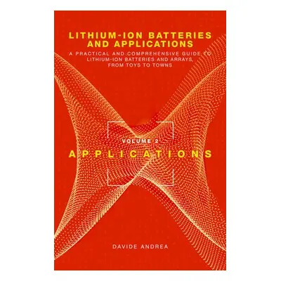 Li-Ion Batteries and Applications, Volume 2: Applications - Andrea, Davide