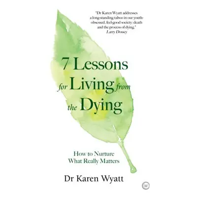 7 Lessons on Living from the Dying - Wyatt, Karen