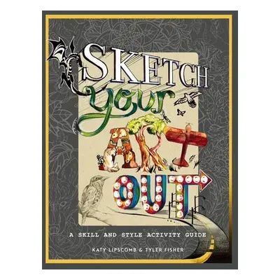 Sketch Your Art Out - Lipscomb, Katy a Fisher, Tyler