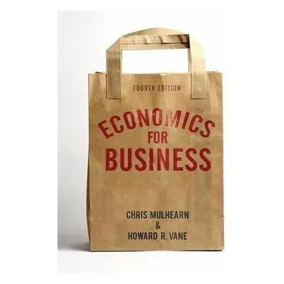 Economics for Business - Mulhearn, Chris a Vane, Howard R.