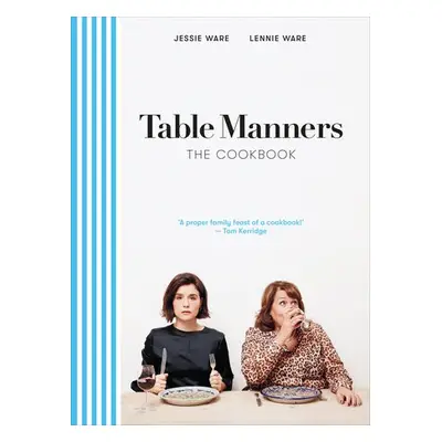 Table Manners: The Cookbook - Ware, Jessie a Ware, Lennie