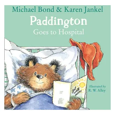 Paddington Goes to Hospital - Bond, Michael a Jankel, Karen