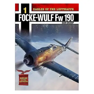 Eagles of the Luftwaffe: Focke-Wulf Fw 190 A, F and G - Sharp, Dan