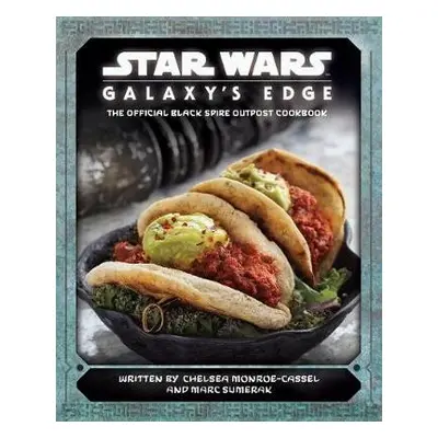 Star Wars - Galaxy's Edge: The Official Black Spire Outpost Cookbook - Monroe-Cassel, Chelsea