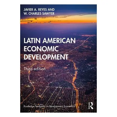 Latin American Economic Development - Reyes, Javier A. a Sawyer, W. Charles