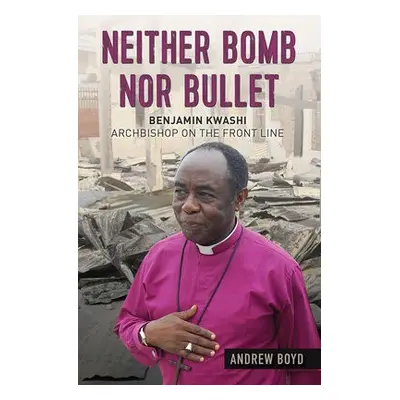 Neither Bomb Nor Bullet - Boyd, Andrew