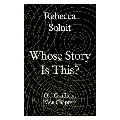 Whose Story Is This? - Solnit, Rebecca (Y)