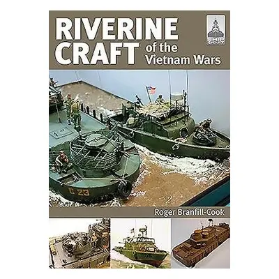 ShipCraft 26: Riverine Craft of the Vietnam Wars - Branfill-Cook, Roger