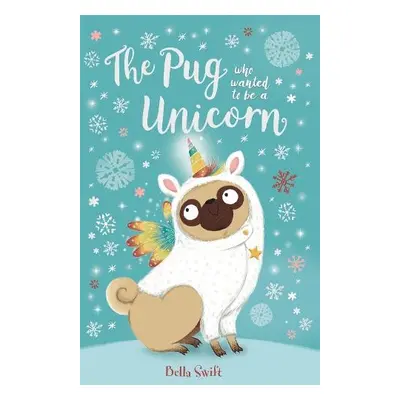 Pug who wanted to be a Unicorn - Swift, Bella