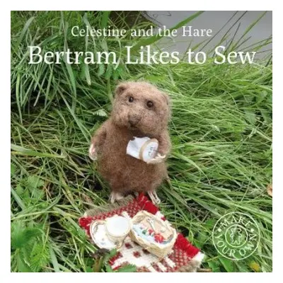 Celestine and the Hare: Bertram Likes to Sew - Celestine, Karin