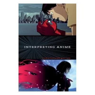 Interpreting Anime - Bolton, Christopher