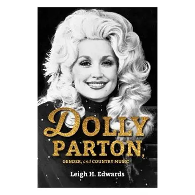 Dolly Parton, Gender, and Country Music - Edwards, Leigh H.