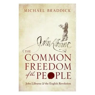 Common Freedom of the People - Braddick, Michael (Professor of History, University of Sheffield)