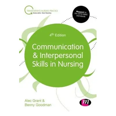 Communication and Interpersonal Skills in Nursing - Grant, Alec (Independent Scholar) a Goodman,