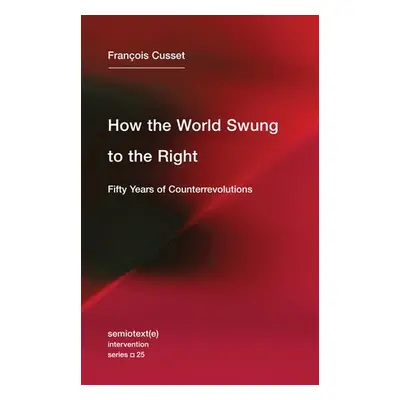 How the World Swung to the Right - Cusset, Francois (Universite Paris Nanterre)