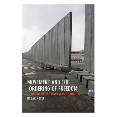 Movement and the Ordering of Freedom - Kotef, Hagar