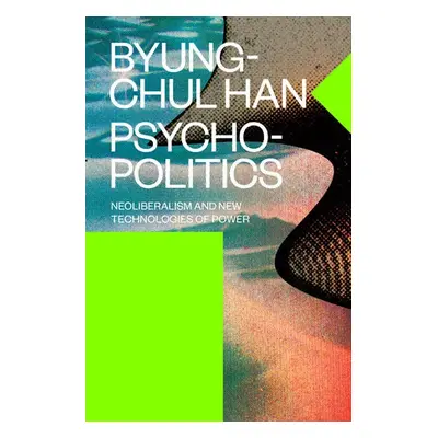 Psychopolitics - Han, Byung-Chul