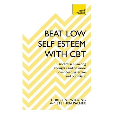 Beat Low Self-Esteem With CBT - Wilding, Christine a Palmer, Stephen