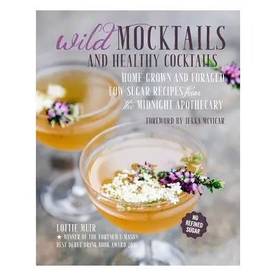 Wild Mocktails and Healthy Cocktails - Muir, Lottie (agent, Greene a Heaton Ltd)