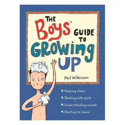 Boys' Guide to Growing Up: the best-selling puberty guide for boys - Wilkinson, Phil