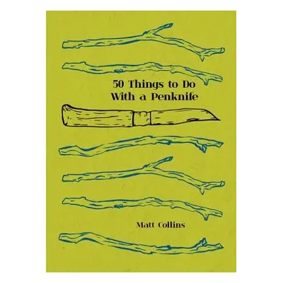 Fifty Things to Do with a Penknife - Collins, Matt