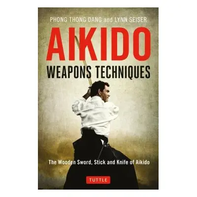 Aikido Weapons Techniques - Dang, Phong Thong a Seiser, Lynn