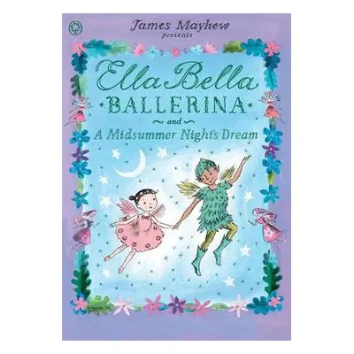 Ella Bella Ballerina and A Midsummer Night's Dream - Mayhew, James