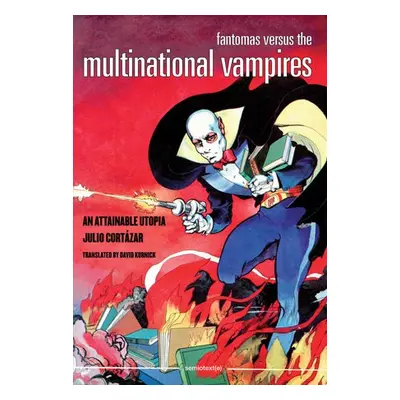 Fantomas Versus the Multinational Vampires - Cortazar, Julio