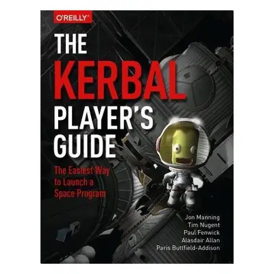 Kerbal Player's Guide - Manning, Jon a Nugent, Tim a Fenwick, Paul a Allan, Alasdair a Buttfield