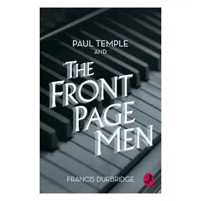 Paul Temple and the Front Page Men - Durbridge, Francis