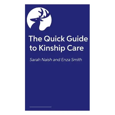 Quick Guide to Kinship Care - Naish, Sarah a Smith, Enza