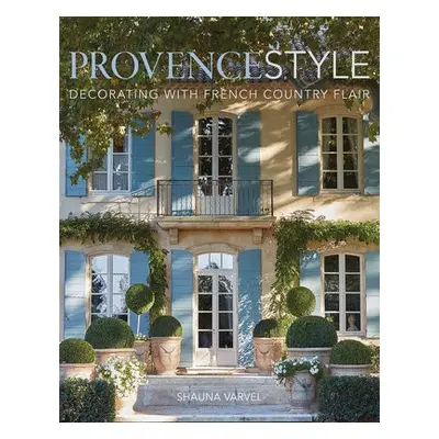 Provence Style - Varvel, Shauna a Black, Alexandra