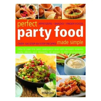 Perfect Party Food Made Simple - Jones, Bridget