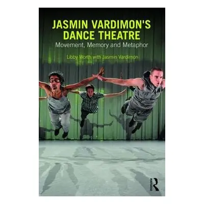 Jasmin Vardimon's Dance Theatre - Worth, Libby (Royal Holloway, University of London, UK) a Vard