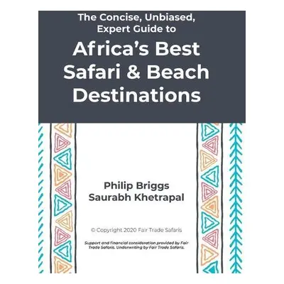 Concise, Unbiased, Expert Guide to Africa's Best Safari and Beach Destinations - Briggs, Philip 