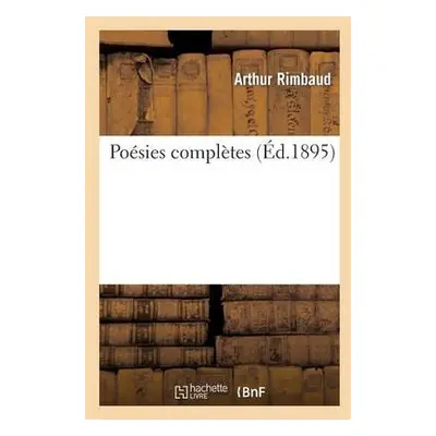 Po?sies Compl?tes - Rimbaud, Arthur