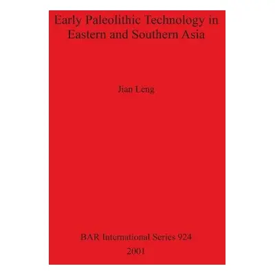 Early Paleolithic Technology in Eastern and Southern Asia - Leng, Jian