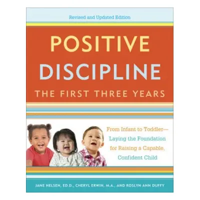 Positive Discipline: The First Three Years, Revised and Updated Edition - Nelsen, Jane a Erwin, 