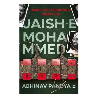 Inside the Terrifying World of Jaish-e-Mohammed - Pandya, Abhinav