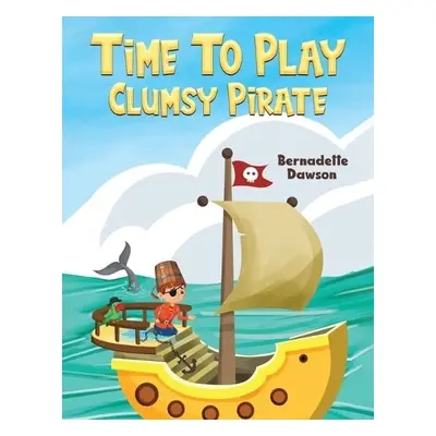 Time to Play: Clumsy Pirate - Dawson, Bernadette