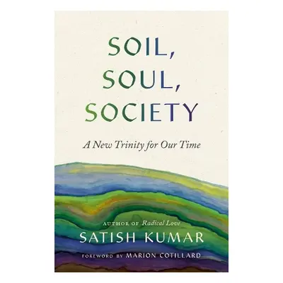 Soil, Soul, Society - Kumar, Satish