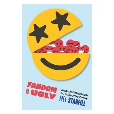 Fandom Is Ugly - Stanfill, Mel