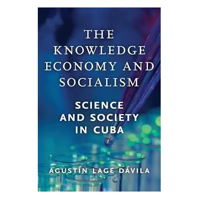 Knowledge Economy and Socialism - Davila, Agustin Lage