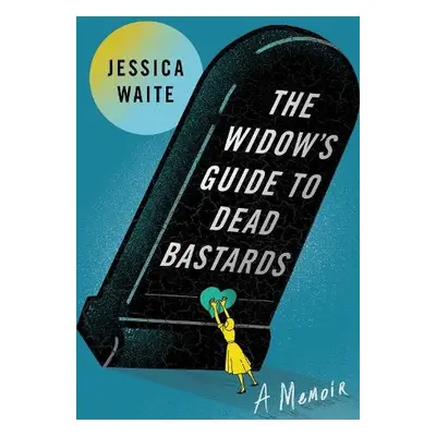 Widow's Guide to Dead Bastards - Waite, Jessica