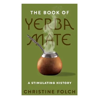 Book of Yerba Mate - Folch, Professor Christine