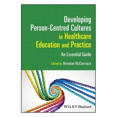 Developing Person-Centred Cultures in Healthcare Education and Practice