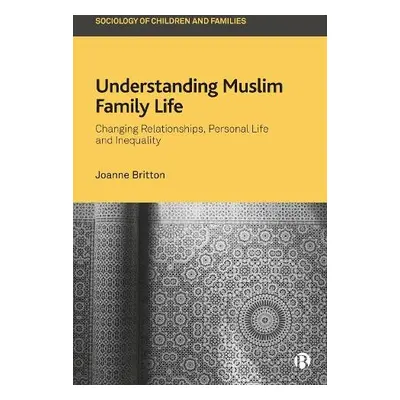 Understanding Muslim Family Life - Britton, Joanne (University of Sheffield)