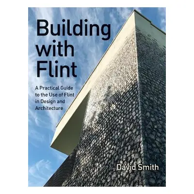 Building With Flint - Smith, David