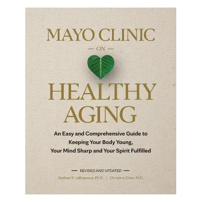 Mayo Clinic on Healthy Aging - LeBrasseur, Nathan K. a Chen, Christina